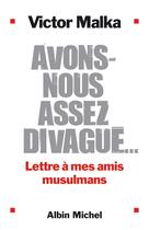 Couverture du livre « Avons-nous assez divagué... lettre à mes amis musulmans » de Victor Malka aux éditions Albin Michel