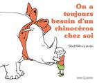 Couverture du livre « On a toujours besoin d'un rhinocéros ... » de Shel Silverstein aux éditions Grasset Jeunesse