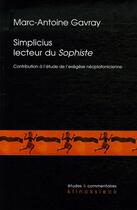 Couverture du livre « Simplicus lecteur du sophiste ; contribution à l'étude de l'exégèse néoplatonicienne » de Marc-Antoine Gavray aux éditions Klincksieck