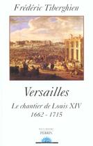 Couverture du livre « Versailles le chantier de louis xiv, 1662-1715 » de Frederic Tiberghien aux éditions Perrin