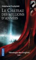 Couverture du livre « Origines Tome 1 : le château des millions d'années » de Stephane Przybylski et Stephane Desa aux éditions Pocket