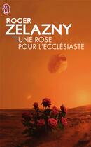 Couverture du livre « Une rose pour l'ecclésiaste » de Roger Zelazny aux éditions J'ai Lu