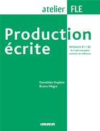 Couverture du livre « Production écrite ; niveaux B1>B2 ; atelier FLE » de Bruno Megre et Dorothee Dupleix aux éditions Didier