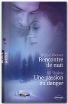 Couverture du livre « Rencontre de nuit ; une passion en danger » de Ingrid Weaver et Jill Shalvis aux éditions Harlequin