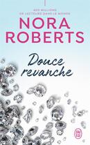 Couverture du livre « Douce revanche » de Nora Roberts aux éditions J'ai Lu