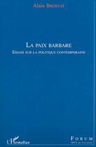 Couverture du livre « La paix barbare - essais sur la politique contemporaine » de Alain Brossat aux éditions Editions L'harmattan