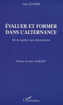 Couverture du livre « ÉVALUER ET FORMER DANS L'ALTERNANCE : De la rupture aux interactions » de Clavier Loic aux éditions Editions L'harmattan