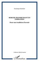 Couverture du livre « Berger transhumant en formation : pour une tradition d'avenir » de Dominique Bachelart aux éditions Editions L'harmattan