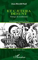 Couverture du livre « Et caetera desunt ; poétique du tremblement » de Jean Herold Paul aux éditions L'harmattan