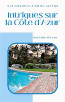 Couverture du livre « Intrigues sur la cote d'azur - une enquete d'emma latour » de Nathalie Michau aux éditions Books On Demand