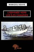 Couverture du livre « L'odyssée vers les îles Canaries » de Mamadou Ndiaye aux éditions Edilivre