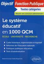 Couverture du livre « Le système éducatif en 1000 QCM : école, université, recherche » de Michel Fol et Jean-Charles Ringuard aux éditions Ellipses
