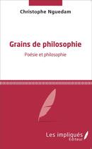 Couverture du livre « Grains de philosophie ; poesie et philosophie » de Christophe Nguedam aux éditions L'harmattan