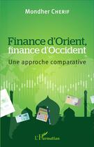 Couverture du livre « Finance d'Orient, finance d'Occident : Une approche comparative » de Mondher Cherif aux éditions L'harmattan