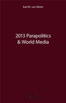 Couverture du livre « 2013 parapolitics and world media » de Karl M. Van Meter aux éditions L'harmattan