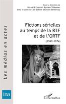 Couverture du livre « Fictions sérielles au temps de la RTF et de l'ORTF (1949-1974) » de  aux éditions L'harmattan