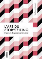 Couverture du livre « L'art du storytelling ; manuel de communication » de Lamarre Guillaume aux éditions Pyramyd