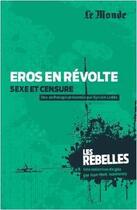 Couverture du livre « Eros en révolte ; sexe et censure » de Sylvain Ledda aux éditions Garnier