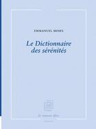 Couverture du livre « Le Dictionnaire des sérénités » de Emmanuel Moses aux éditions La Rumeur Libre