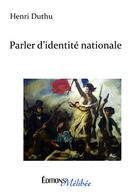 Couverture du livre « Parler d'identité nationale » de Henri Duthu aux éditions Melibee