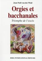 Couverture du livre « Orgies et bacchanales - triomphe de l'exces » de Weid Jean-Noel aux éditions Berg International