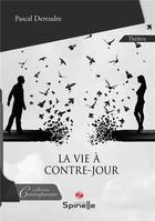 Couverture du livre « La vie à contre-jour » de Pascal Dereudre aux éditions Spinelle