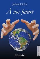 Couverture du livre « À nos futurs » de Jerome Jolly aux éditions Saint Honore Editions