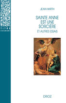 Couverture du livre « Sainte Anne est une sorcière et autres essais » de Jean Wirth aux éditions Librairie Droz