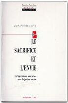 Couverture du livre « Le Sacrifice et l'envie : Le libéralisme aux prises avec la justice sociale » de Jean-Pierre Dupuy aux éditions Calmann-levy