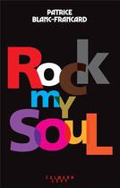Couverture du livre « Rock my soul » de Patrice Blanc-Francard aux éditions Calmann-levy