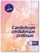 Couverture du livre « Cardiologie pédiatrique pratique ; de l'exploration pédiatrique à la cardiologie congénitale adulte » de Maryline Levy aux éditions Doin