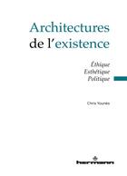 Couverture du livre « Architectures de l'existence ; éthique, esthétique, politique » de Chris Younes aux éditions Hermann
