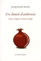 Couverture du livre « Un chemin d'ambroisie ; amour, religion et chausse-trappes » de Jacqueline Kelen aux éditions Table Ronde