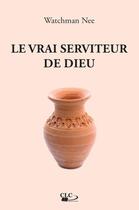 Couverture du livre « Le vrai serviteur de Dieu (réédition) » de Watchman Nee aux éditions Clc Editions