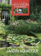 Couverture du livre « Réussir un jardin aquatique » de Mon Jardin Ma Maison aux éditions Glenat