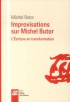 Couverture du livre « Improvisations sur Michel Butor ; l'écriture en transformation » de Michel Butor aux éditions La Difference