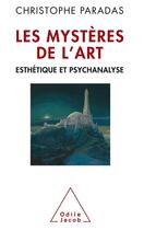 Couverture du livre « Les mystères de l'art ; esthétique et psychanalyse » de Christophe Paradas aux éditions Odile Jacob