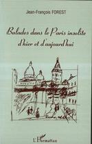 Couverture du livre « Balades dans le Paris insolite d'hier et d'aujourd'hui » de Jean-Francois Forest aux éditions L'harmattan