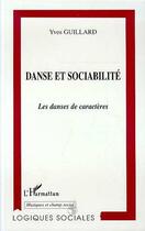 Couverture du livre « DANSE ET SOCIABILITE : Les danses de caractères » de Yves Guillard aux éditions L'harmattan