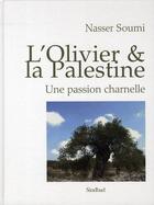 Couverture du livre « Palestine : une civilisation de l'olivier ; une passion charnelle » de Nasser Soumi aux éditions Actes Sud