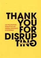 Couverture du livre « Thank you for disrupting ; les philosophies disruptives des grands dirigeants d'entreprise » de Jean-Marie Dru aux éditions Pearson