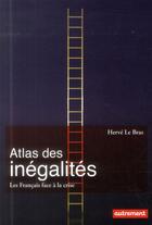 Couverture du livre « Atlas des inégalités ; les Français face à la crise » de Hervé Le Bras aux éditions Autrement