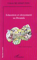 Couverture du livre « Education et citoyennete au rwanda » de Felicite Muhimpundu aux éditions L'harmattan