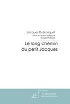 Couverture du livre « Le long chemin du petit jacques. » de Dubrasquet/Bibes aux éditions Le Manuscrit