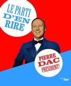 Couverture du livre « Le parti d'en rire ; Pierre Dac président ! » de Pierre Dac aux éditions Cherche Midi