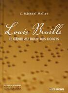 Couverture du livre « Louis Braille ; le génie au bout des doigt » de Mellor Michael C. aux éditions Editions Du Patrimoine