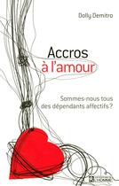 Couverture du livre « Accros à l'amour ; sommes-nous tous des dépendants affectifs ? » de Dolly Demitro aux éditions Editions De L'homme