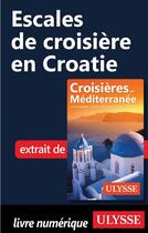 Couverture du livre « Escales de croisière en Croatie » de  aux éditions Ulysse