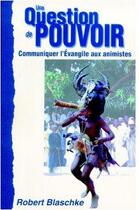 Couverture du livre « Une question de pouvoir ; communiquer l'Evangile aux animistes » de Robert Blaschke aux éditions Blf Europe