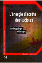 Couverture du livre « L'énergie discrète des lucioles ; anthropologie et images » de Laplantine François aux éditions Academia